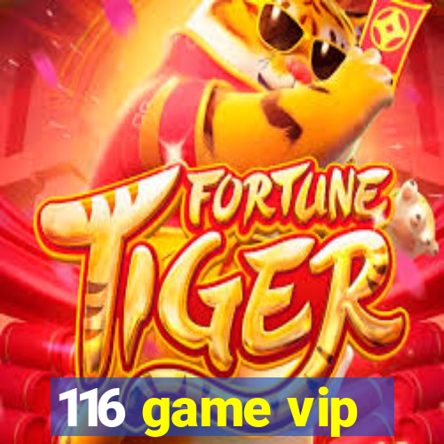 116 game vip